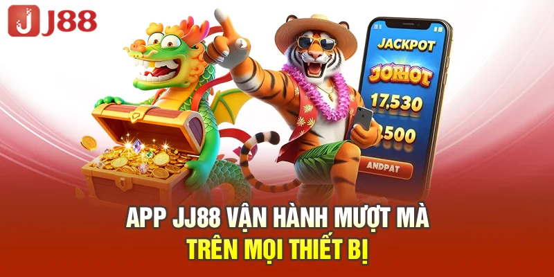 App JJ88 vận hành mượt mà trên mọi thiết bị