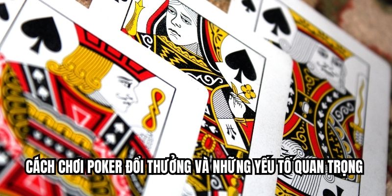 Poker Đổi Thưởng Bùng Nổ 2025: Hé Lộ Bí Quyết Chơi Thắng Lớn Cách chơi poker đổi thưởng và những yếu tố quan trọng