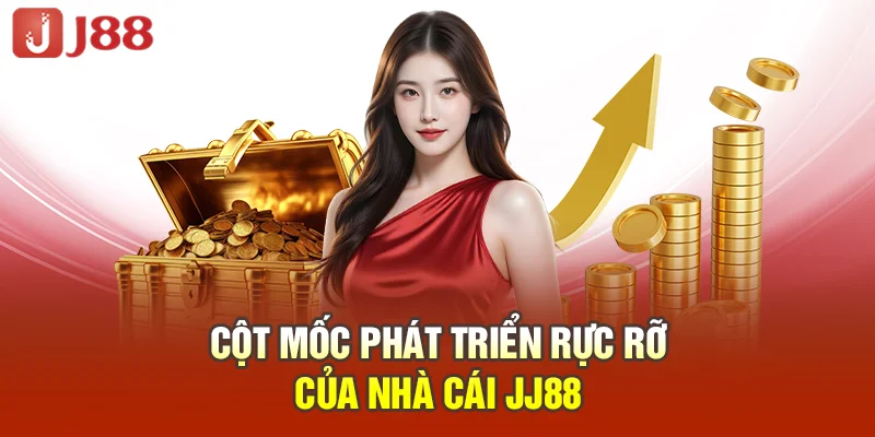 Cột mốc phát triển rực rỡ của nhà cái JJ88