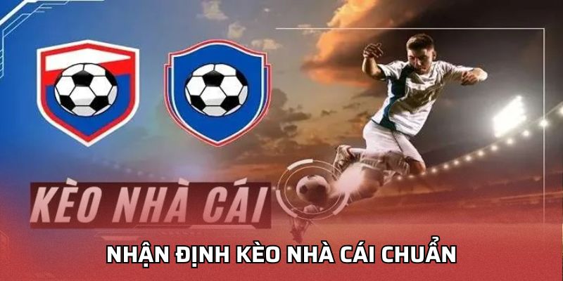 Nhận định kèo nhà cái chuẩn