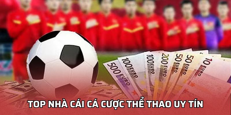 Top nhà cái cá cược thể thao uy tín