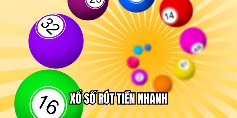 Xổ số rút tiền nhanh